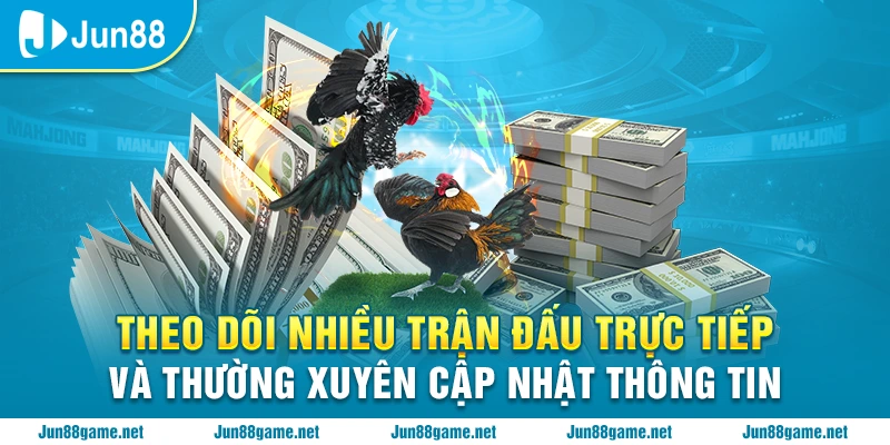 Theo dõi nhiều trận đấu trực tiếp và thường xuyên cập nhật thông tin